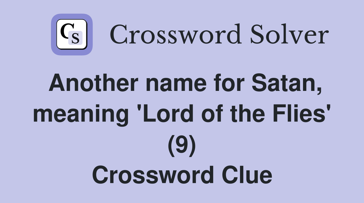 Another Name For Satan Meaning Lord Of The Flies 9 Crossword 